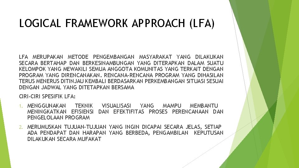 LOGICAL FRAMEWORK APPROACH (LFA) LFA MERUPAKAN METODE PENGEMBANGAN MASYARAKAT YANG DILAKUKAN SECARA BERTAHAP DAN