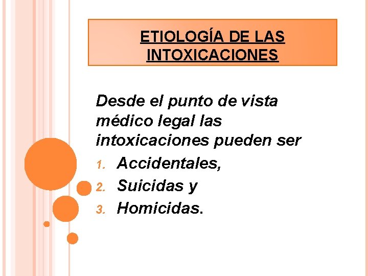 ETIOLOGÍA DE LAS INTOXICACIONES Desde el punto de vista médico legal las intoxicaciones pueden