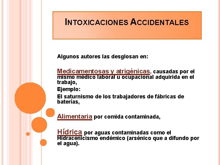 INTOXICACIONES ACCIDENTALES Algunos autores las desglosan en: Medicamentosas y atrigénicas, causadas por el mismo