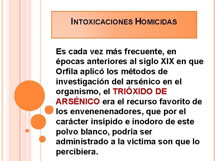INTOXICACIONES HOMICIDAS Es cada vez más frecuente, en épocas anteriores al siglo XIX en