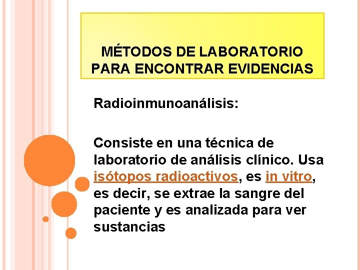 MÉTODOS DE LABORATORIO PARA ENCONTRAR EVIDENCIAS Radioinmunoanálisis: Consiste en una técnica de laboratorio de