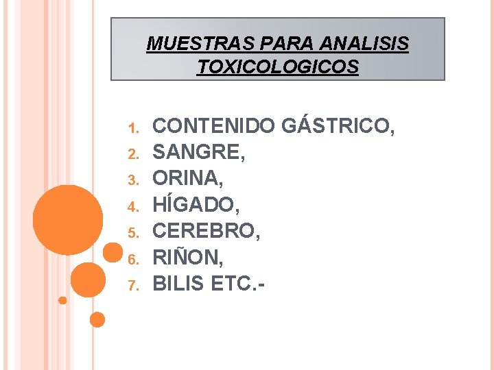MUESTRAS PARA ANALISIS TOXICOLOGICOS 1. 2. 3. 4. 5. 6. 7. CONTENIDO GÁSTRICO, SANGRE,