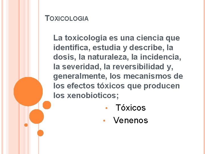 TOXICOLOGIA La toxicología es una ciencia que identifica, estudia y describe, la dosis, la