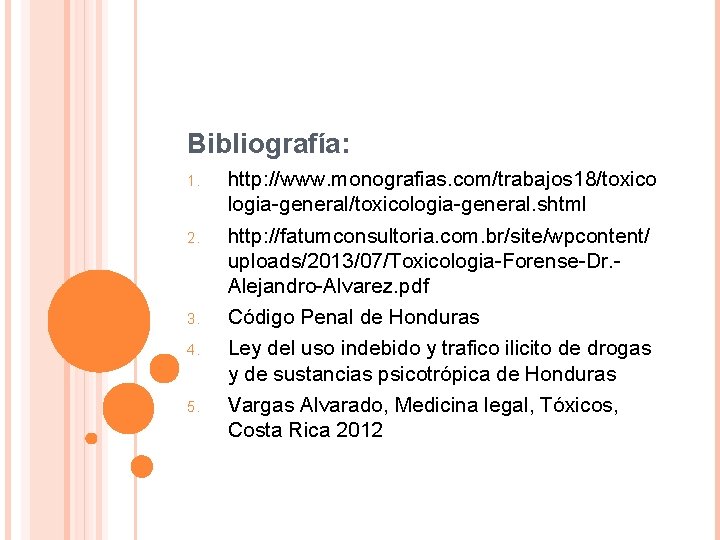Bibliografía: 1. 2. 3. 4. 5. http: //www. monografias. com/trabajos 18/toxico logia-general/toxicologia-general. shtml http: