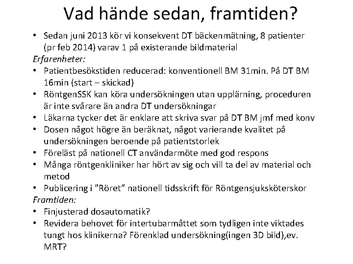 Vad hände sedan, framtiden? • Sedan juni 2013 kör vi konsekvent DT bäckenmätning, 8