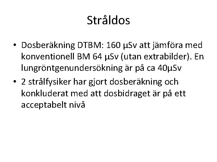 Stråldos • Dosberäkning DTBM: 160 µSv att jämföra med konventionell BM 64 µSv (utan