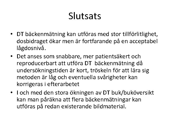 Slutsats • DT bäckenmätning kan utföras med stor tillförlitlighet, dosbidraget ökar men är fortfarande