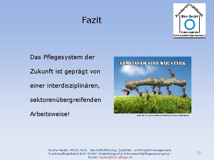 Fazit Das Pflegesystem der Zukunft ist geprägt von einer interdisziplinären, sektorenübergreifenden Arbeitsweise! Quelle: http: