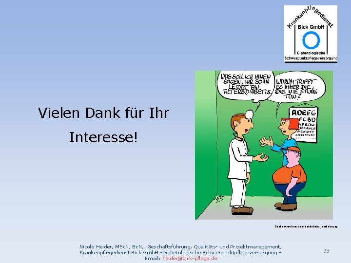 Vielen Dank für Ihr Interesse! Quelle: www. kunstsam. de/diabetes_karikatur. jpg Nicole Heider, MSc. N,