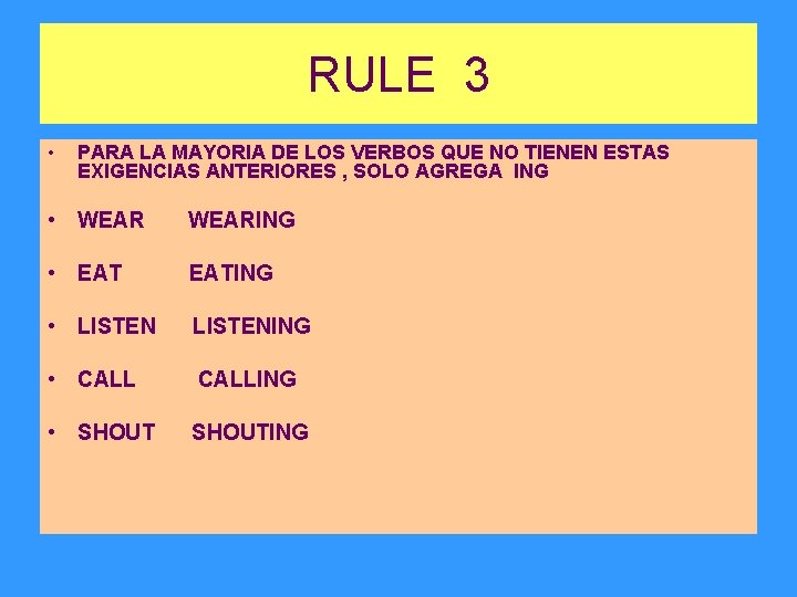 RULE 3 • PARA LA MAYORIA DE LOS VERBOS QUE NO TIENEN ESTAS EXIGENCIAS