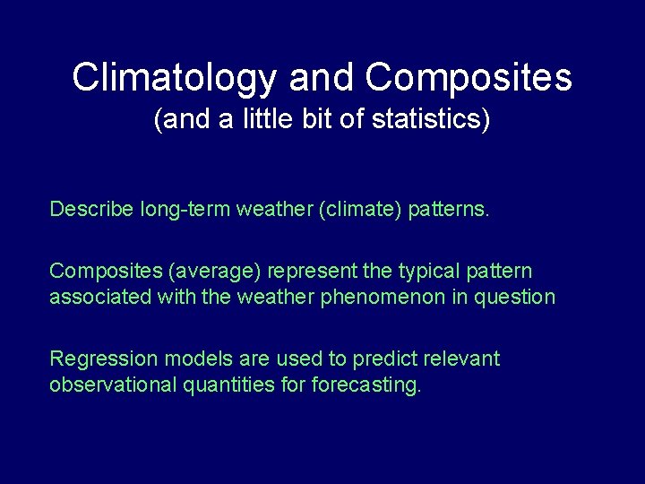 Climatology and Composites (and a little bit of statistics) Describe long-term weather (climate) patterns.