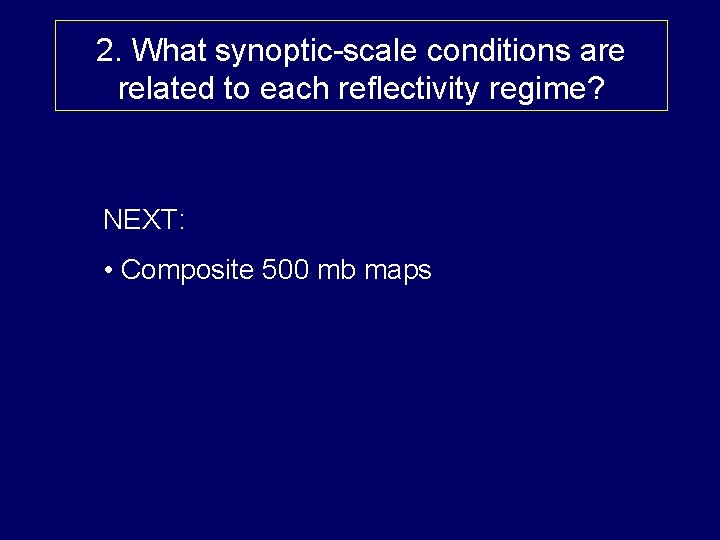2. What synoptic-scale conditions are related to each reflectivity regime? NEXT: • Composite 500