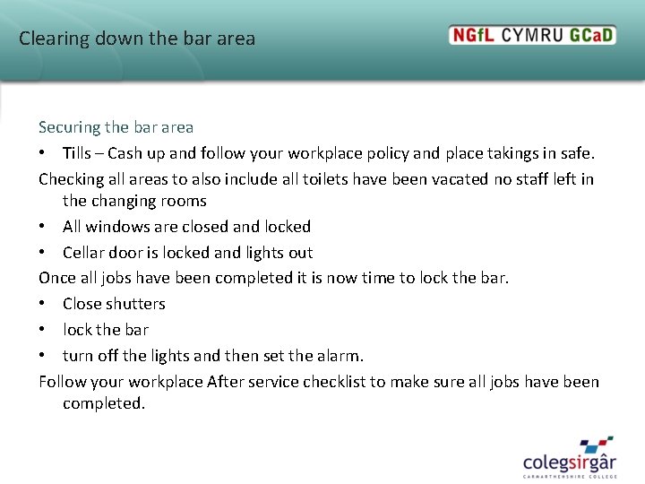 Clearing down the bar area Securing the bar area • Tills – Cash up