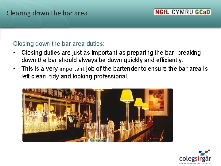 Clearing down the bar area Closing down the bar area duties: • Closing duties Clearing down the bar area Closing down the bar area duties: • Closing duties