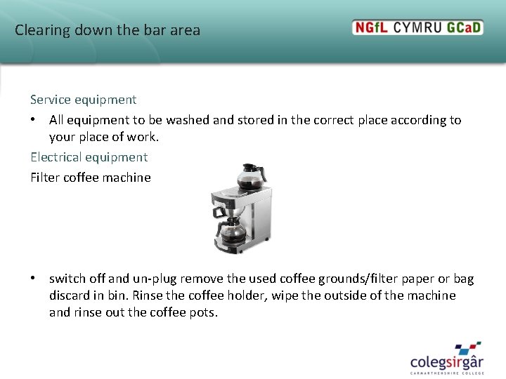 Clearing down the bar area Service equipment • All equipment to be washed and