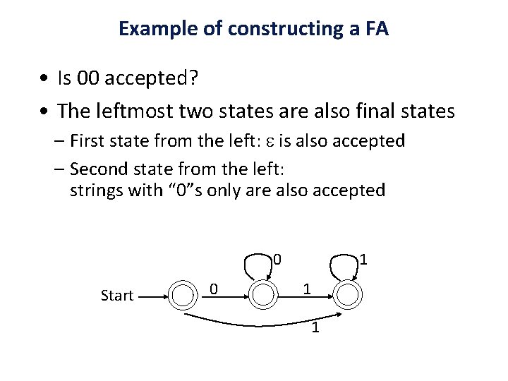 Example of constructing a FA • Is 00 accepted? • The leftmost two states Example of constructing a FA • Is 00 accepted? • The leftmost two states