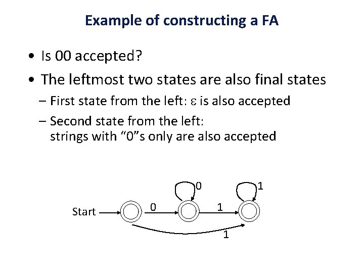 Example of constructing a FA • Is 00 accepted? • The leftmost two states