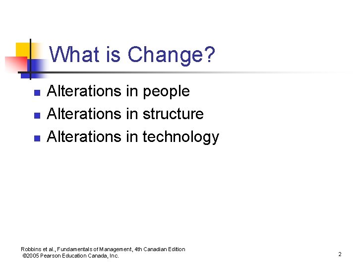 What is Change? n n n Alterations in people Alterations in structure Alterations in