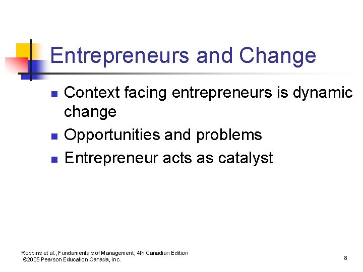 Entrepreneurs and Change n n n Context facing entrepreneurs is dynamic change Opportunities and