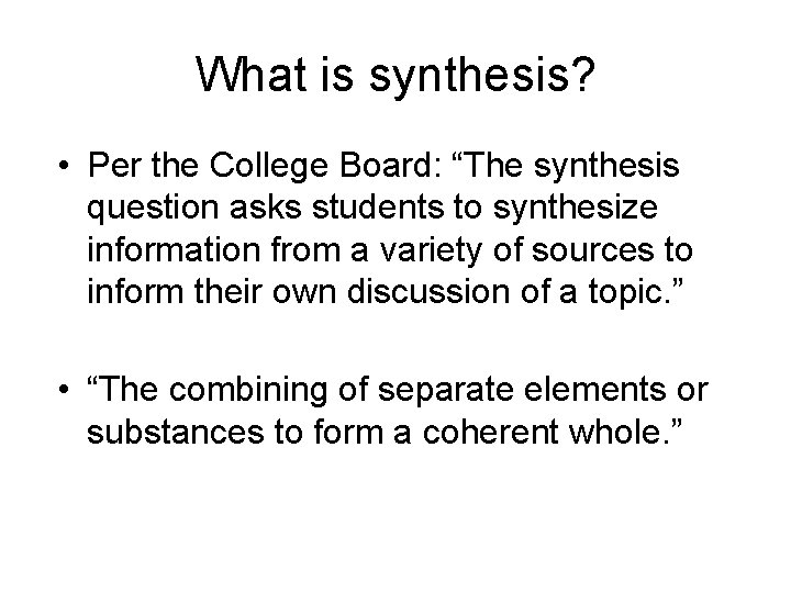 What is synthesis? • Per the College Board: “The synthesis question asks students to