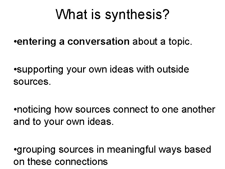 What is synthesis? • entering a conversation about a topic. • supporting your own