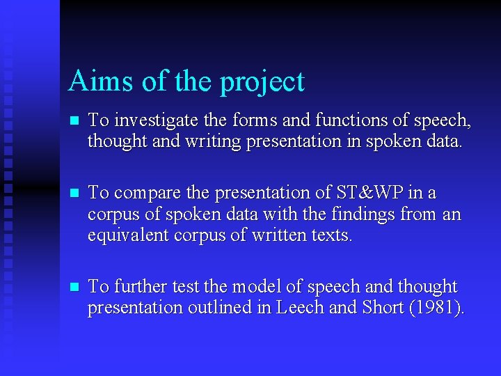 Aims of the project n To investigate the forms and functions of speech, thought