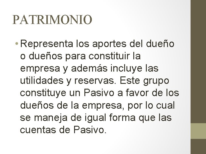 PATRIMONIO • Representa los aportes del dueño o dueños para constituir la empresa y