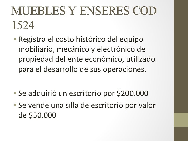 MUEBLES Y ENSERES COD 1524 • Registra el costo histórico del equipo mobiliario, mecánico