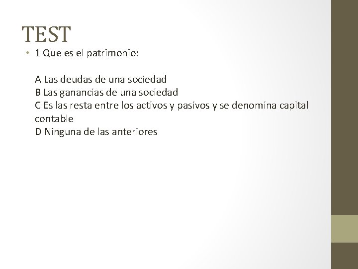 TEST • 1 Que es el patrimonio: A Las deudas de una sociedad B