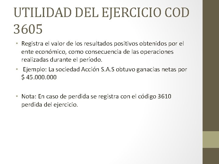 UTILIDAD DEL EJERCICIO COD 3605 • Registra el valor de los resultados positivos obtenidos