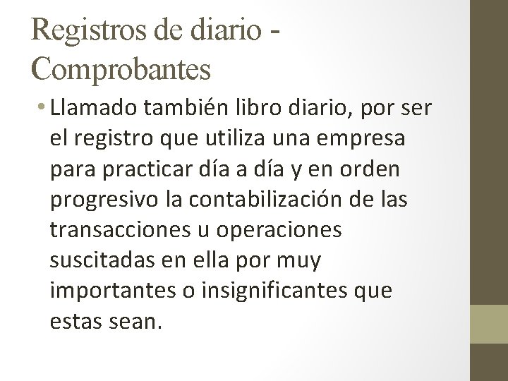 Registros de diario Comprobantes • Llamado también libro diario, por ser el registro que