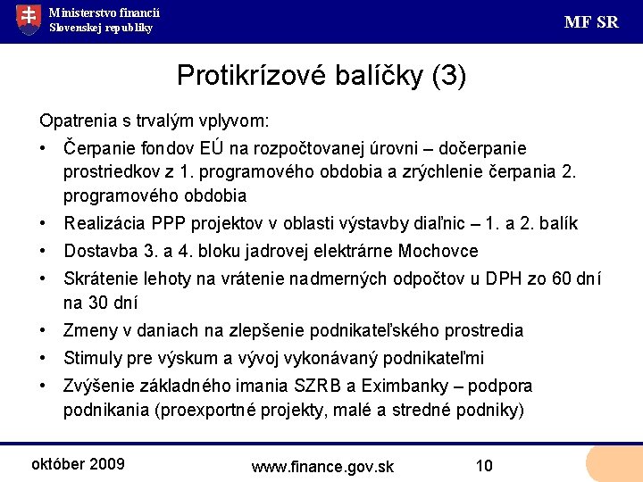 Ministerstvo financií MF SR Slovenskej republiky Protikrízové balíčky (3) Opatrenia s trvalým vplyvom: •