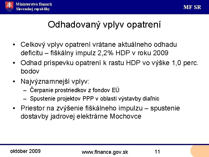 Ministerstvo financií MF SR Slovenskej republiky Odhadovaný vplyv opatrení • Celkový vplyv opatrení vrátane