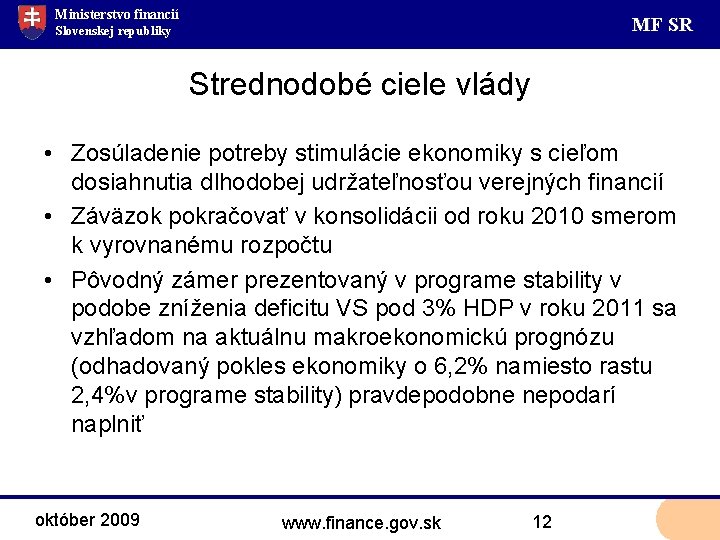 Ministerstvo financií MF SR Slovenskej republiky Strednodobé ciele vlády • Zosúladenie potreby stimulácie ekonomiky