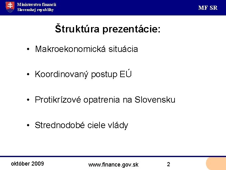 Ministerstvo financií MF SR Slovenskej republiky Štruktúra prezentácie: • Makroekonomická situácia • Koordinovaný postup