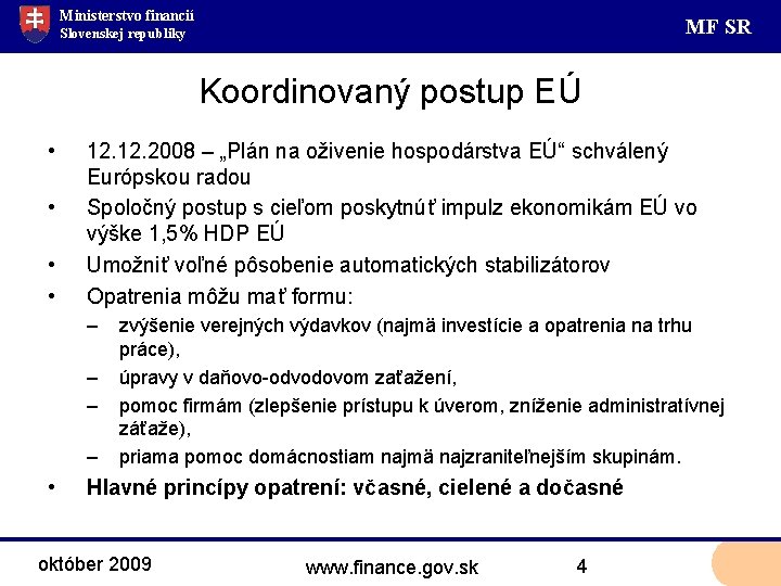Ministerstvo financií MF SR Slovenskej republiky Koordinovaný postup EÚ • • 12. 2008 –