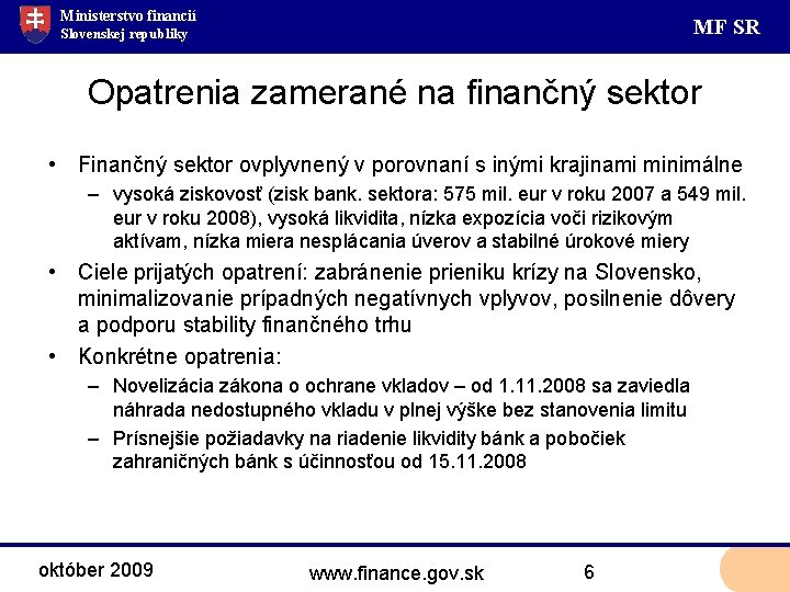 Ministerstvo financií MF SR Slovenskej republiky Opatrenia zamerané na finančný sektor • Finančný sektor