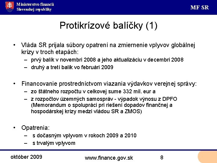 Ministerstvo financií MF SR Slovenskej republiky Protikrízové balíčky (1) • Vláda SR prijala súbory