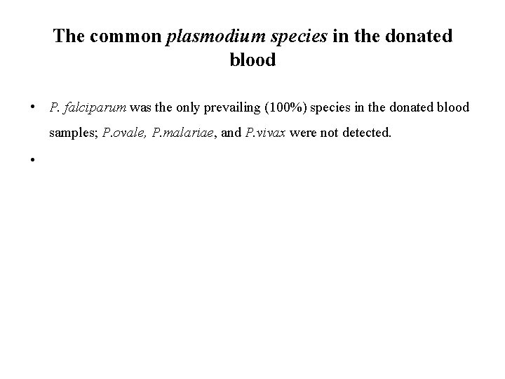 The common plasmodium species in the donated blood • P. falciparum was the only