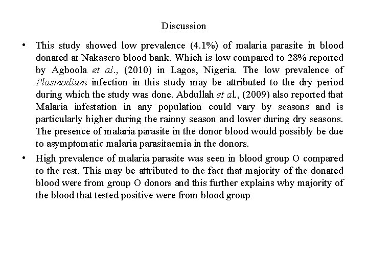 Discussion • This study showed low prevalence (4. 1%) of malaria parasite in blood