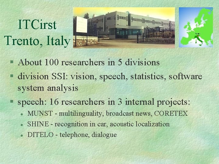 ITCirst Trento, Italy § About 100 researchers in 5 divisions § division SSI: vision,