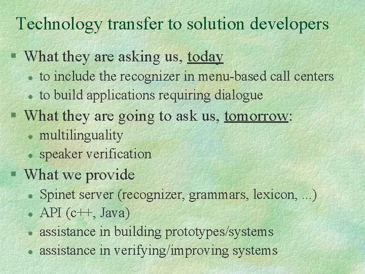 Technology transfer to solution developers § What they are asking us, today l l