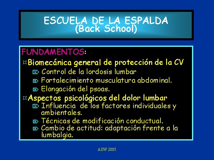 ESCUELA DE LA ESPALDA (Back School) FUNDAMENTOS: ³Biomecánica general de protección de la CV