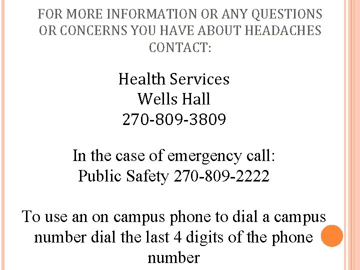 FOR MORE INFORMATION OR ANY QUESTIONS OR CONCERNS YOU HAVE ABOUT HEADACHES CONTACT: Health