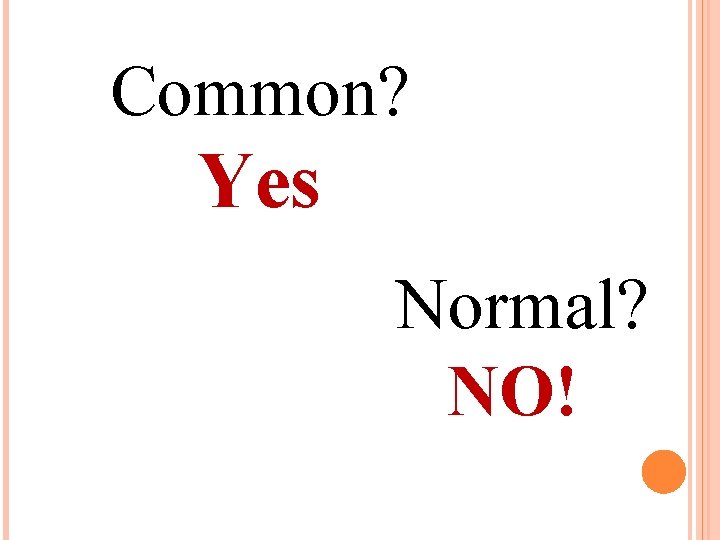 Common? Yes Normal? NO! 