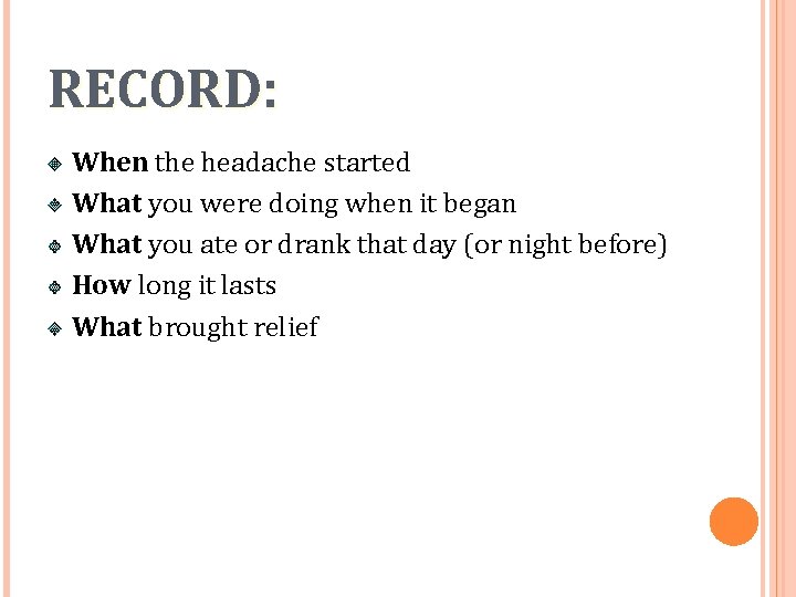 RECORD: When the headache started What you were doing when it began What you