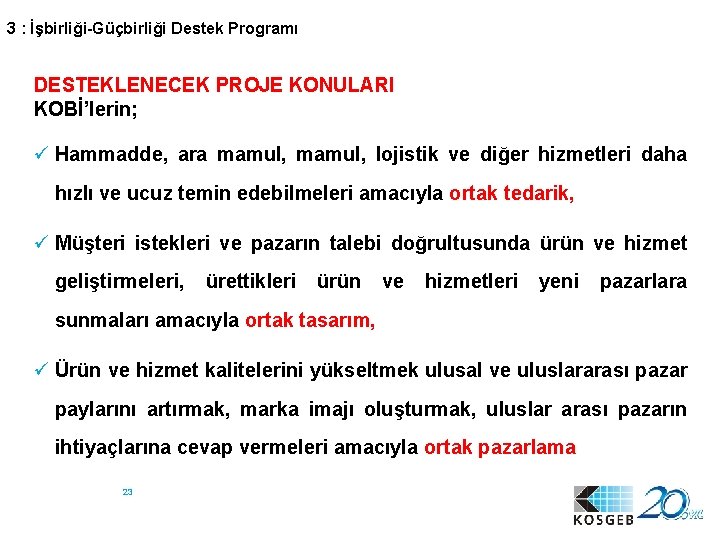 3 : İşbirliği-Güçbirliği Destek Programı DESTEKLENECEK PROJE KONULARI KOBİ’lerin; ü Hammadde, ara mamul, lojistik