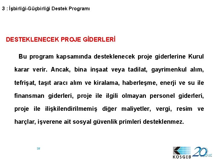 3 : İşbirliği-Güçbirliği Destek Programı DESTEKLENECEK PROJE GİDERLERİ Bu program kapsamında desteklenecek proje giderlerine