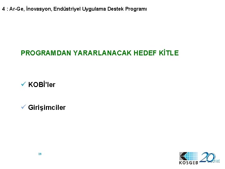 4 : Ar-Ge, İnovasyon, Endüstriyel Uygulama Destek Programı PROGRAMDAN YARARLANACAK HEDEF KİTLE ü KOBİ’ler