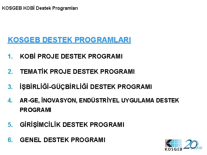 KOSGEB KOBİ Destek Programları KOSGEB DESTEK PROGRAMLARI 1. KOBİ PROJE DESTEK PROGRAMI 2. TEMATİK